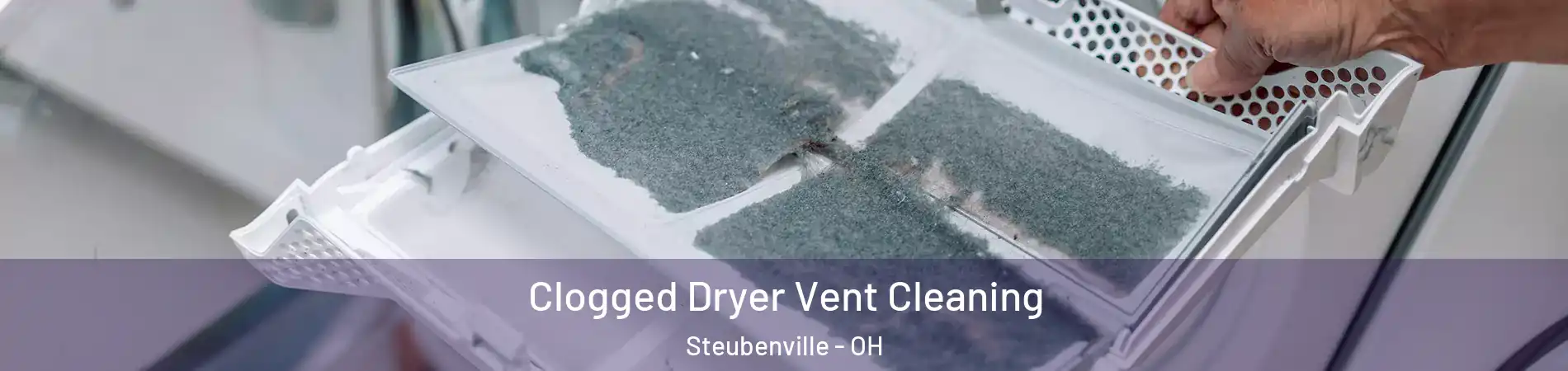  Clogged Dryer Vent Cleaning Steubenville - OH