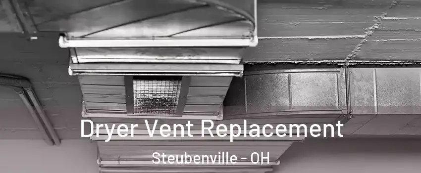  Dryer Vent Replacement Steubenville - OH