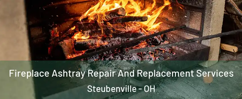  Fireplace Ashtray Repair And Replacement Services Steubenville - OH