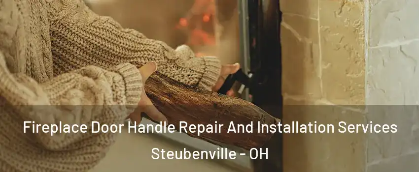  Fireplace Door Handle Repair And Installation Services Steubenville - OH
