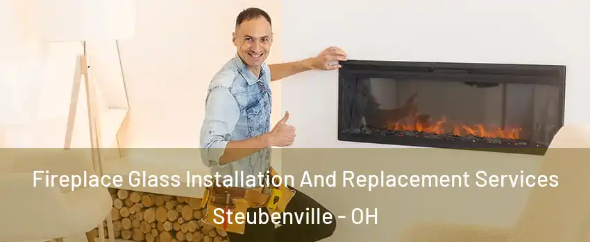  Fireplace Glass Installation And Replacement Services Steubenville - OH