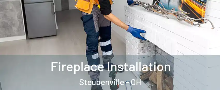  Fireplace Installation Steubenville - OH