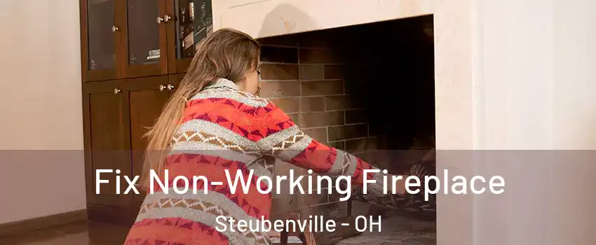  Fix Non-Working Fireplace Steubenville - OH