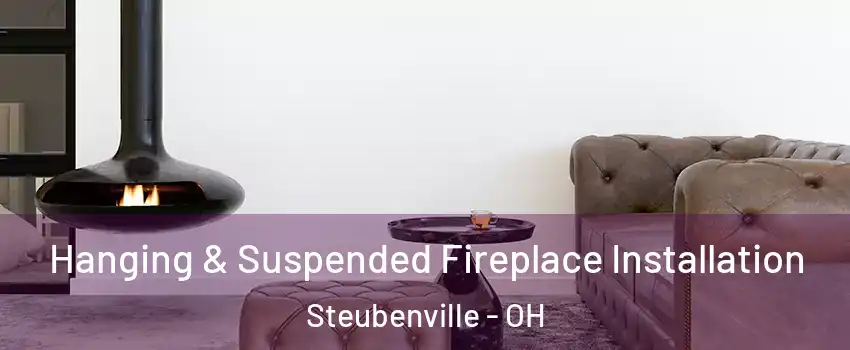  Hanging & Suspended Fireplace Installation Steubenville - OH