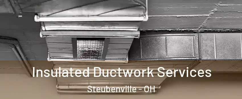  Insulated Ductwork Services Steubenville - OH