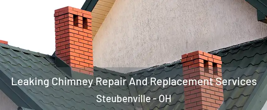  Leaking Chimney Repair And Replacement Services Steubenville - OH