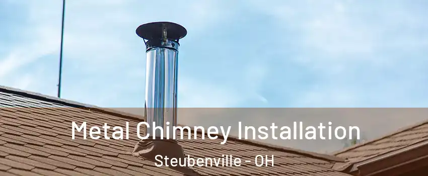 Metal Chimney Installation Steubenville - OH