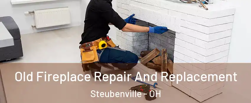 Old Fireplace Repair And Replacement Steubenville - OH